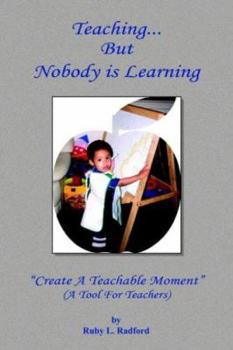 Paperback Teaching... But Nobody is Learning: ''Create A Teachable Moment'' Book