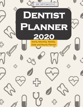 Dentist Planner 2020: Yearly, Monthly, Weekly, Daily and Hourly Planner size 8.5 Inch x 11 Inch