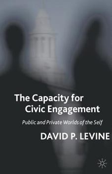 Paperback The Capacity for Civic Engagement: Public and Private Worlds of the Self Book