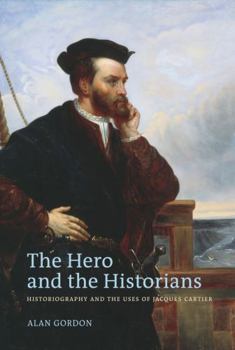 Paperback The Hero and the Historians: Historiography and the Uses of Jacques Cartier Book