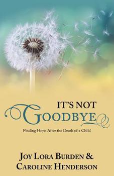 Paperback It's Not Goodbye: Finding Hope After the Death of a Child Book