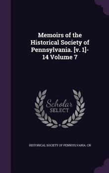 Hardcover Memoirs of the Historical Society of Pennsylvania. [v. 1]-14 Volume 7 Book