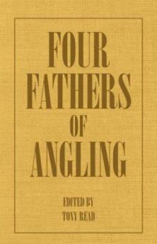 Paperback Four Fathers of Angling - Biographical Sketches on the Sporting Lives of Izaak Walton, Charles Cotton, Thomas Tod Stoddart & John Younger Book