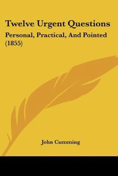 Paperback Twelve Urgent Questions: Personal, Practical, And Pointed (1855) Book