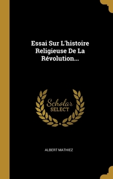 Hardcover Essai Sur L'histoire Religieuse De La Révolution... [French] Book