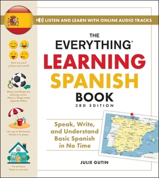 Paperback The Everything Learning Spanish Book, 3rd Edition: Speak, Write, and Understand Basic Spanish in No Time Book