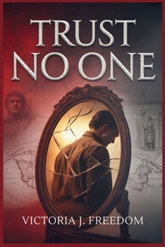 Trust No One: The Hidden Faces of History’s Worst Betrayals: How Some of the Closest Allies in Time Became Its Deadliest Enemies