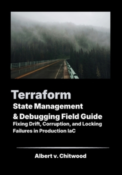 Paperback Terraform State Management &Debugging Field Guide: Fixing Drift, Corruption, and Locking Failures in Production IaC Book