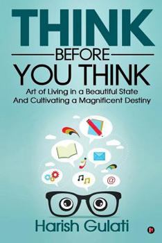 Paperback Think Before You Think: Art of Living in a Beautiful State And Cultivating a Magnificent Destiny Book