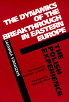 The Dynamics of the Breakthrough in Eastern Europe: The Polish Experience (Societies and Culture in East-Central Europe) - Book  of the Society and Culture in East-Central Europe