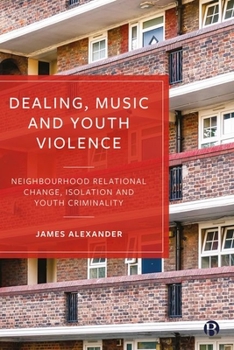 Hardcover Dealing, Music and Youth Violence: Neighbourhood Relational Change, Isolation and Youth Criminality Book