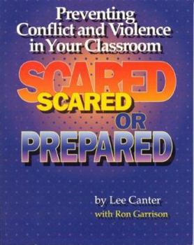 Paperback Scared or Prepared: Preventing Conflict and Violence in Your Classroom Book