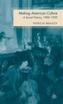 Hardcover Making American Culture: A Social History, 1900-1920 Book