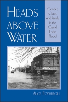 Paperback Heads Above Water: Gender, Class, and Family in the Grand Forks Flood Book