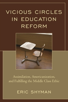 Paperback Vicious Circles in Education Reform: Assimilation, Americanization, and Fulfilling the Middle Class Ethic Book