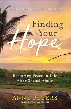 Hardcover Finding Your Hope: Restoring Peace in Life After Sexual Abuse Book