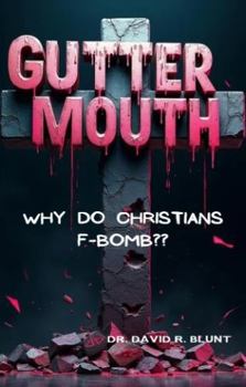 Hardcover Gutter Mouth: Why Do Christians F-Bomb?? Book