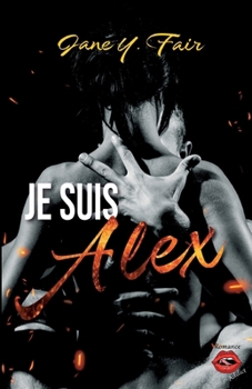 Paperback Je suis Alex: Une romance sur fond de mensonges, de tensions et de passion [French] Book