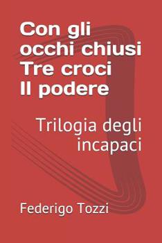 Paperback Trilogia degli incapaci: Con gli occhi chiusi - Tre croci - Il podere [Italian] Book