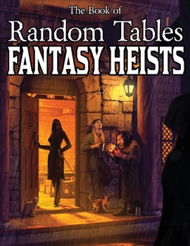 The Book of Random Tables: Fantasy Heists: D100 and D20 Random Tables for Fantasy Tabletop RPGs (The Books of Random Tables)