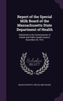 Hardcover Report of the Special Milk Board of the Massachusetts State Department of Health: Submitted to the Commissioner of Health and Public Health Council, D Book