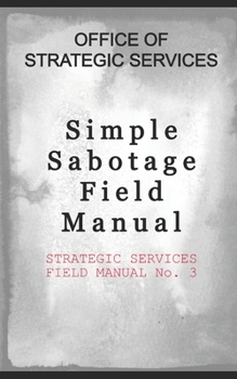 Paperback Simple Sabotage Field Manual: STRATEGIC SERVICES FIELD MANUAL No. 3 Book