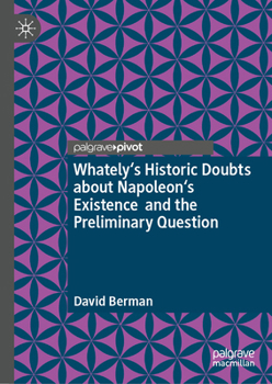 Hardcover Whately's Historic Doubts about Napoleon's Existence and the Preliminary Question Book