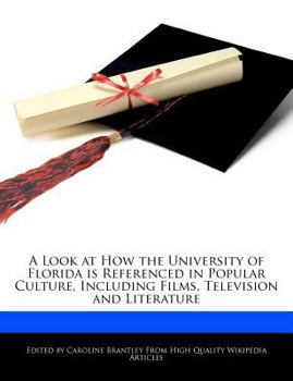 Paperback A Look at How the University of Florida Is Referenced in Popular Culture, Including Films, Television and Literature Book