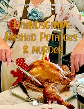 Friendsgiving: Mashed Potatoes and Murder: a thanksgiving-themed murder mystery for 8-24 players (Detective Weis Mysteries)