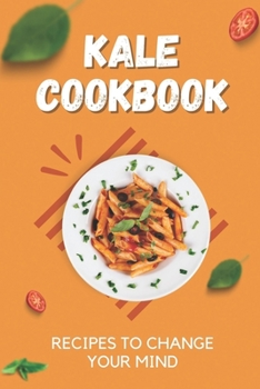 Paperback Kale Cookbook: Recipes To Change Your Mind: Kale Recipes Vegan Book
