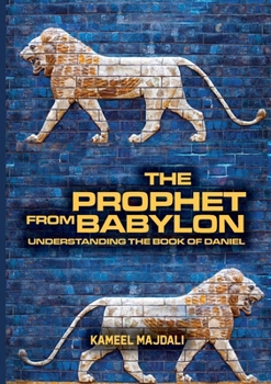 Paperback The Prophet From Babylon: Understanding The Book Of Daniel Book