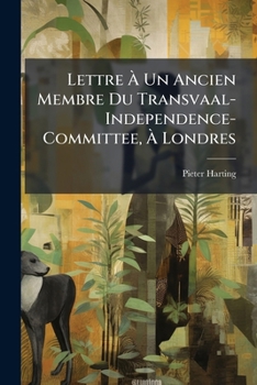 Paperback Lettre À Un Ancien Membre Du Transvaal-Independence-Committee, À Londres [Dutch] Book