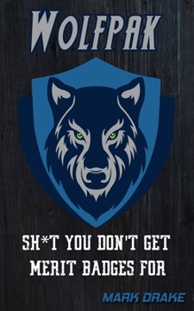 Paperback Wolfpak: Sh*t You Don't Get Merit Badges For Book