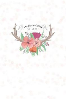 Paperback Be Wild And Free Notebook: ( 6X9 Antlers Flowers Leaves Berries ) Book