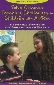 Paperback Solve Common Teaching Challenges in Children with Autism: 8 Essential Strategies for Professionals and Parents Book