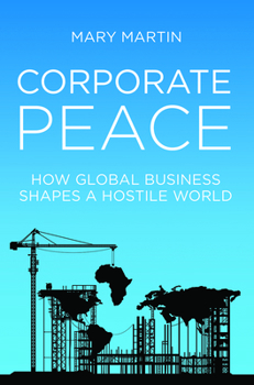 Hardcover Corporate Peace: How Global Business Shapes a Hostile World Book
