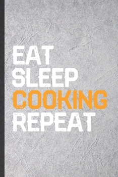 Paperback Eat Sleep Cooking Repeat: Blank Funny Cook Chef Lined Notebook/ Journal For Bakery Cooking Lover, Inspirational Saying Unique Special Birthday G Book