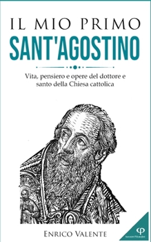 Paperback Il mio primo SANT'AGOSTINO: Vita, pensiero e opere del dottore e santo della Chiesa cattolica [Italian] Book