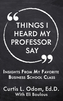 Paperback Things I Heard My Professor Say: Insights From My Favorite Business School Class Book