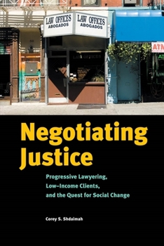 Paperback Negotiating Justice: Progressive Lawyering, Low-Income Clients, and the Quest for Social Change Book