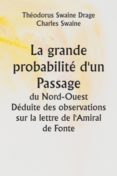 Paperback La grande probabilité d'un Passage du Nord-Ouest Déduite des observations sur la lettre de l'Amiral de Fonte [French] Book