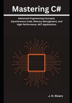 Paperback Mastering C#: Advanced Programming Concepts, Asynchronous Code, Memory Management, and High-Performance .NET Applications Book