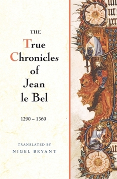 Hardcover The True Chronicles of Jean Le Bel, 1290 - 1360 Book