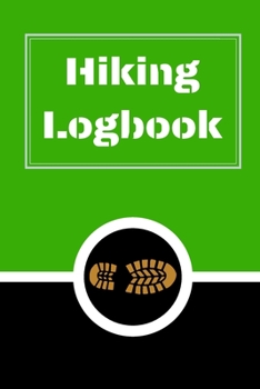 Hiking Logbook: Hiking Journal With Prompts To Write In, Trail Log Book, Hiker's Journal, Hiking Journal, Hiking Log Book, Hiking Gifts, 6" x 9" Travel Size