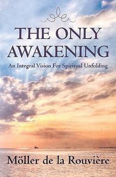 Paperback The Only Awakening: An Integral Vision For Spiritual Unfolding Book