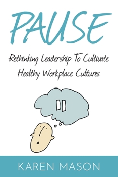 Paperback Pause: Rethinking Leadership to Cultivate Healthy Workplace Cultures Book
