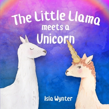 The Little Llama Meets a Unicorn (Little Llama's Adventures)