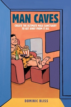 Hardcover Man Caves: Create the Ultimate Male Sanctuary to Get Away from It All Book