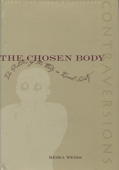 The Chosen Body: The Politics Of The Body In Israeli Society