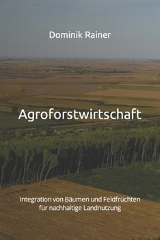 Paperback Agroforstwirtschaft: Integration von Bäumen und Feldfrüchten für nachhaltige Landnutzung [German] Book